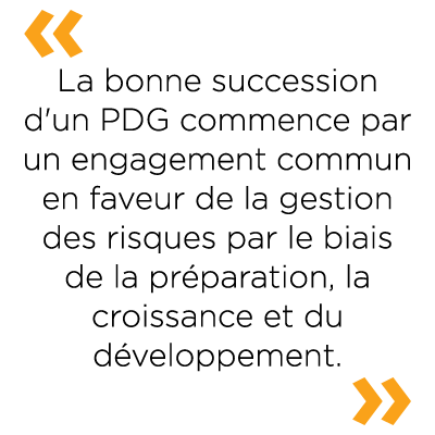 citation qui dit : « Bien assurer la relève d’un chef de la direction commence par un engagement commun à l’égard de la gestion des risques par la préparation, la croissance et le développement. »