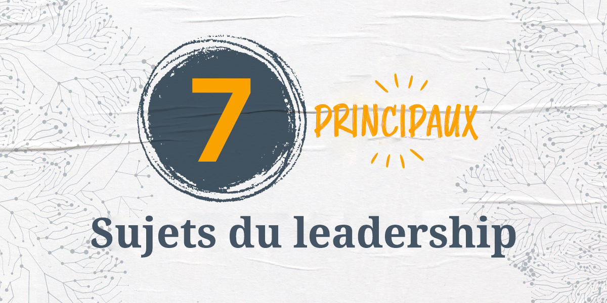 On peut y lire : « 7 sujets d’actualité en matière de leadership »
